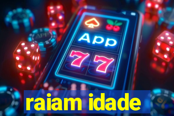 raiam idade