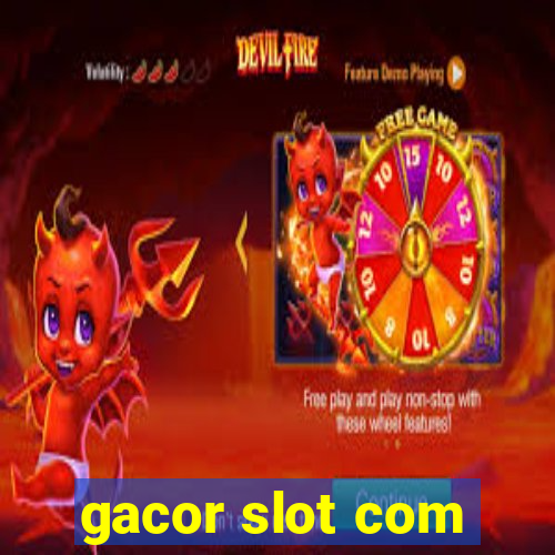 gacor slot com