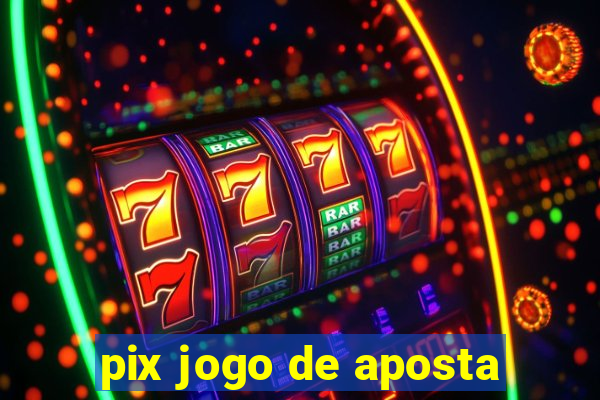 pix jogo de aposta