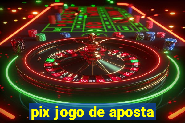 pix jogo de aposta