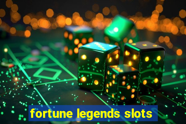 fortune legends slots