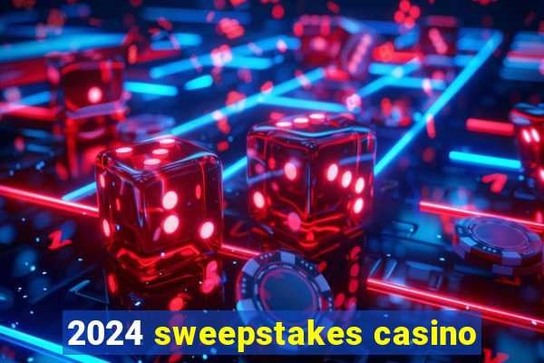 2024 sweepstakes casino