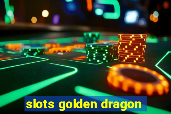 slots golden dragon