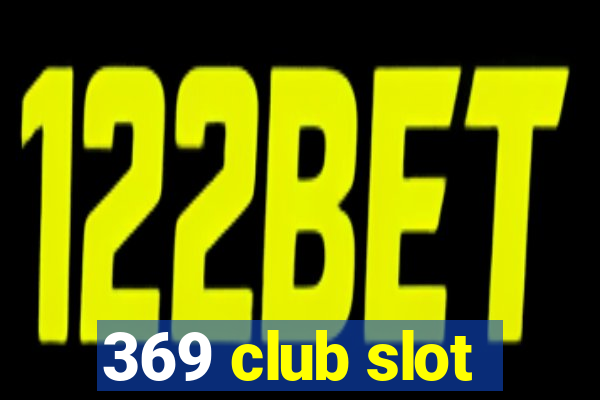 369 club slot