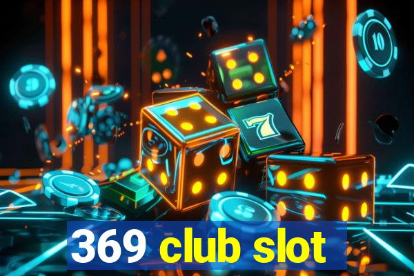 369 club slot