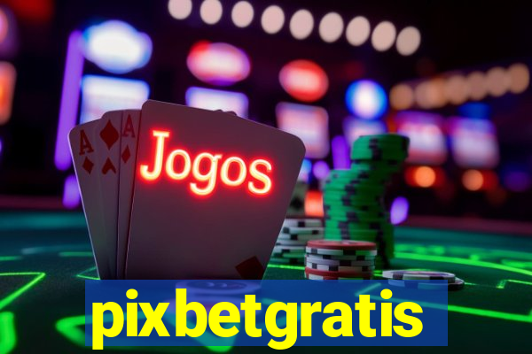 pixbetgratis