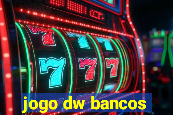 jogo dw bancos