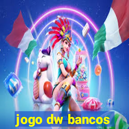 jogo dw bancos