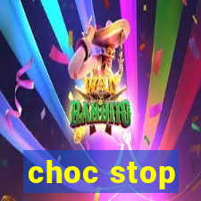 choc stop