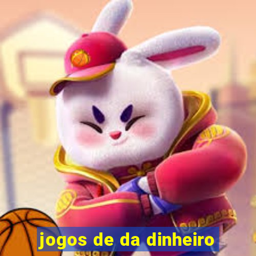 jogos de da dinheiro