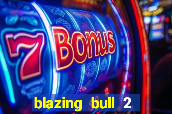 blazing bull 2 mini-max slot free play