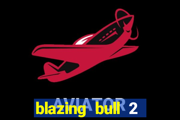 blazing bull 2 mini-max slot free play