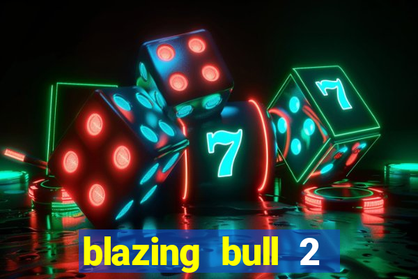 blazing bull 2 mini-max slot free play