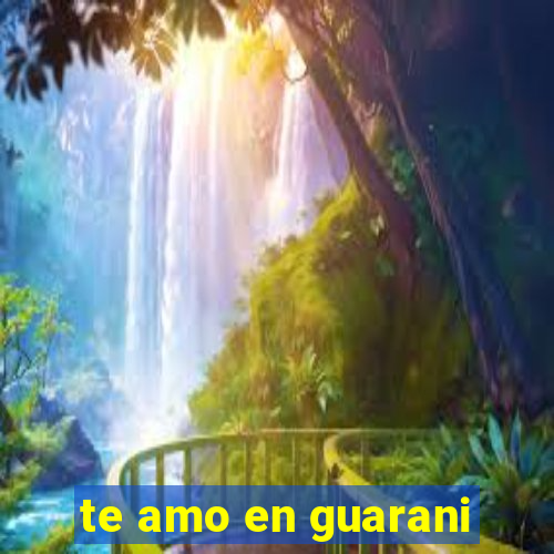 te amo en guarani