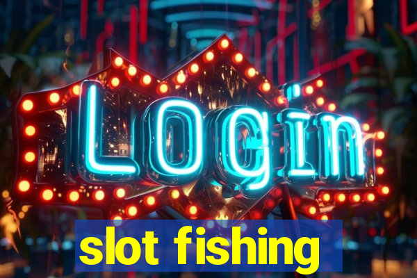 slot fishing