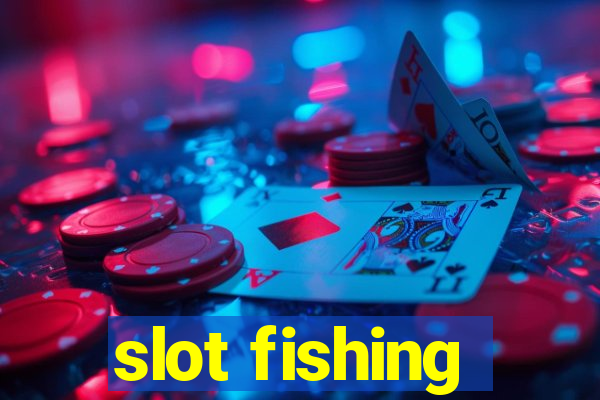 slot fishing