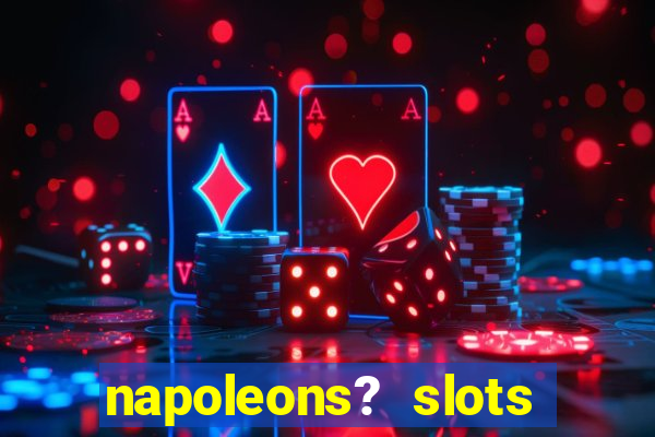 napoleons? slots casino vegas