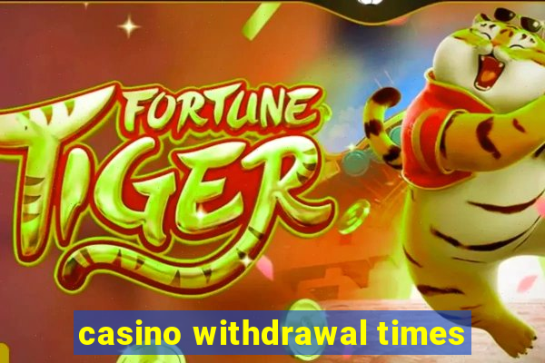 casino withdrawal times