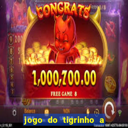 jogo do tigrinho a partir de r$ 5