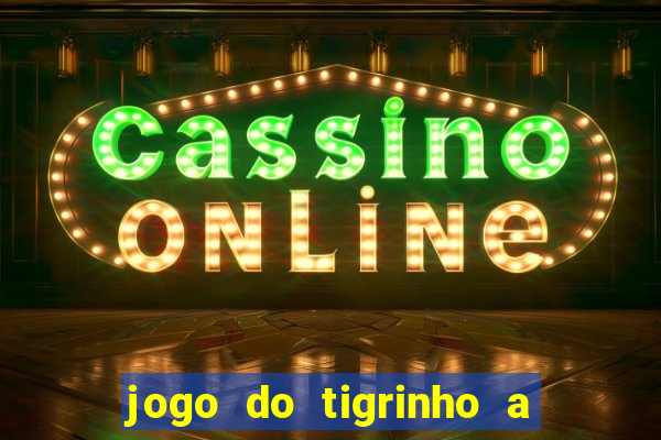 jogo do tigrinho a partir de r$ 5