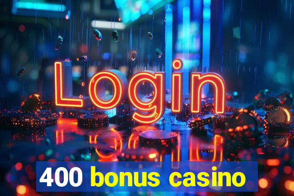 400 bonus casino