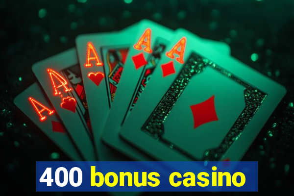 400 bonus casino