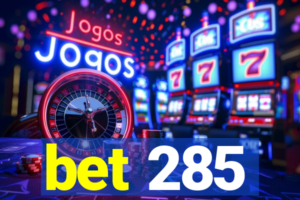 bet 285