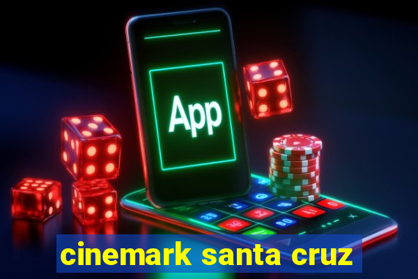 cinemark santa cruz