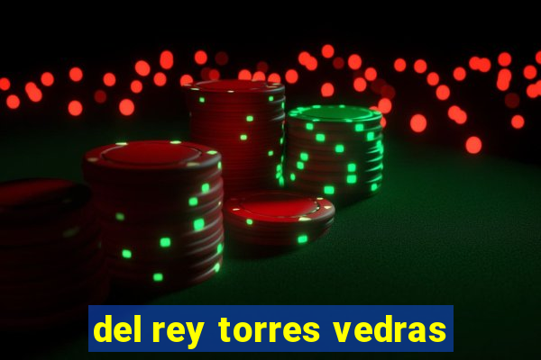 del rey torres vedras