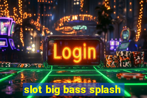 slot big bass splash