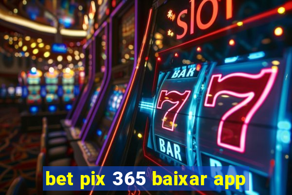 bet pix 365 baixar app