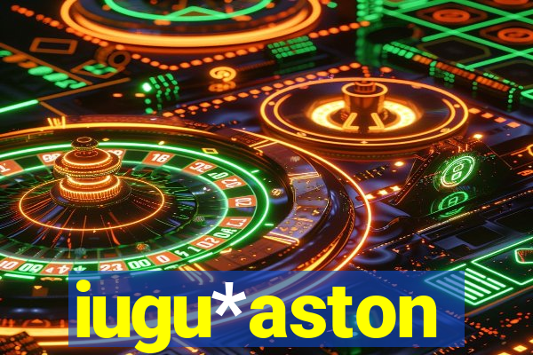 iugu*aston