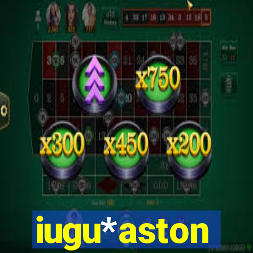 iugu*aston