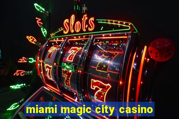 miami magic city casino