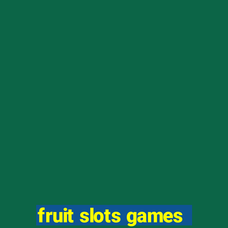 fruit slots games