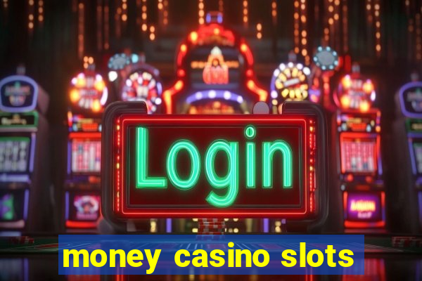 money casino slots