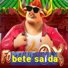 bete saída