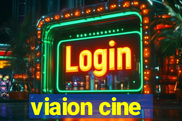 viaion cine