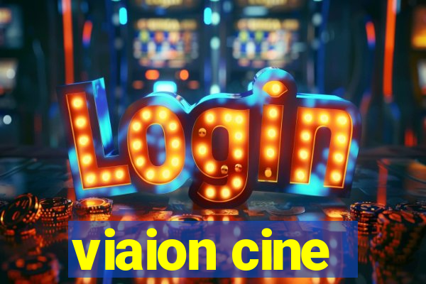 viaion cine