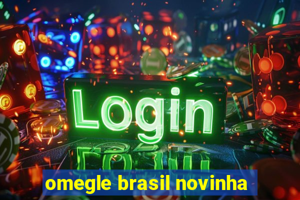 omegle brasil novinha