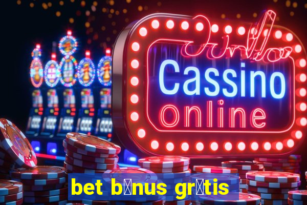 bet b么nus gr谩tis