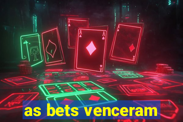 as bets venceram