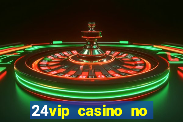 24vip casino no deposit codes