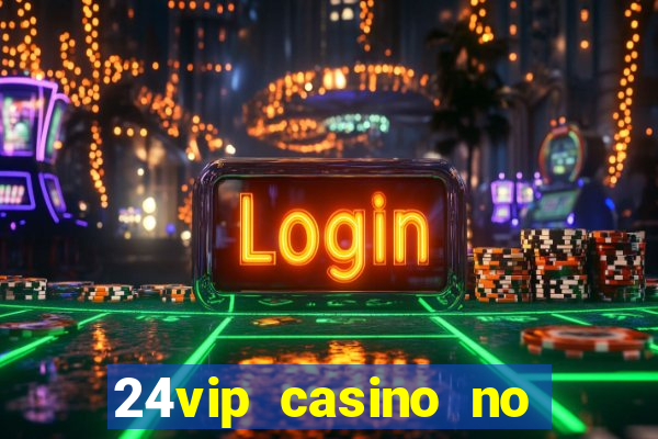 24vip casino no deposit codes