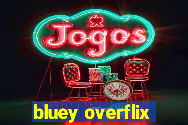 bluey overflix