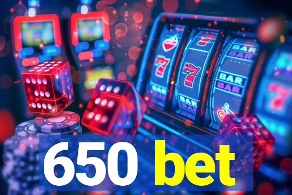 650 bet