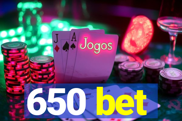 650 bet