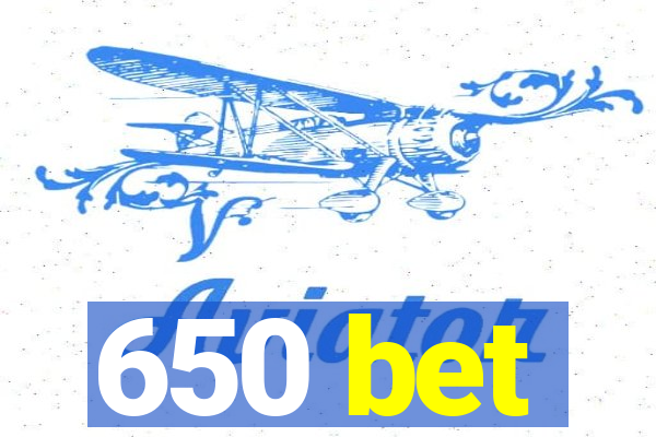 650 bet