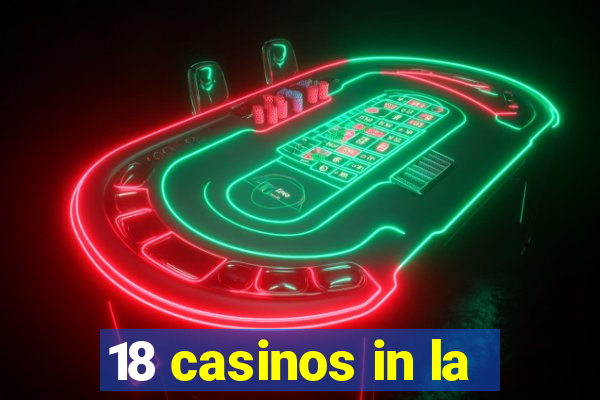 18 casinos in la