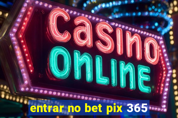 entrar no bet pix 365